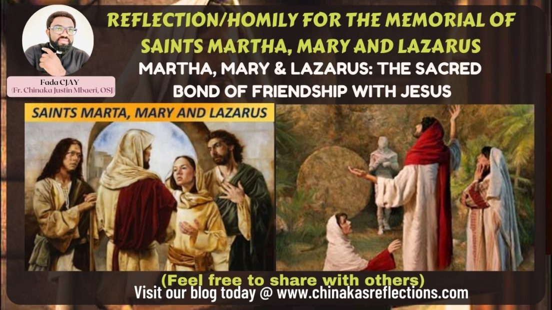 REFLECTION/HOMILY FOR THE MEMORIAL OF SAINTS MARTHA, MARY AND LAZARUS ...